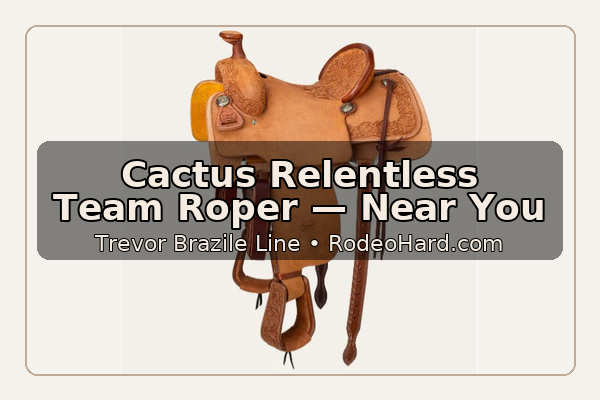 Cactus Relentless Team Roper Saddle Near Me | RodeoHard.com