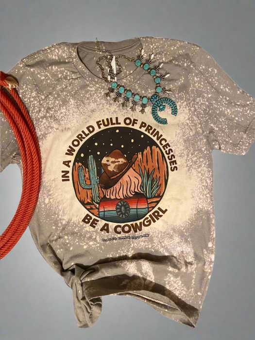 In a World Full of Princes be a Cowgirl Western Graphic Tee